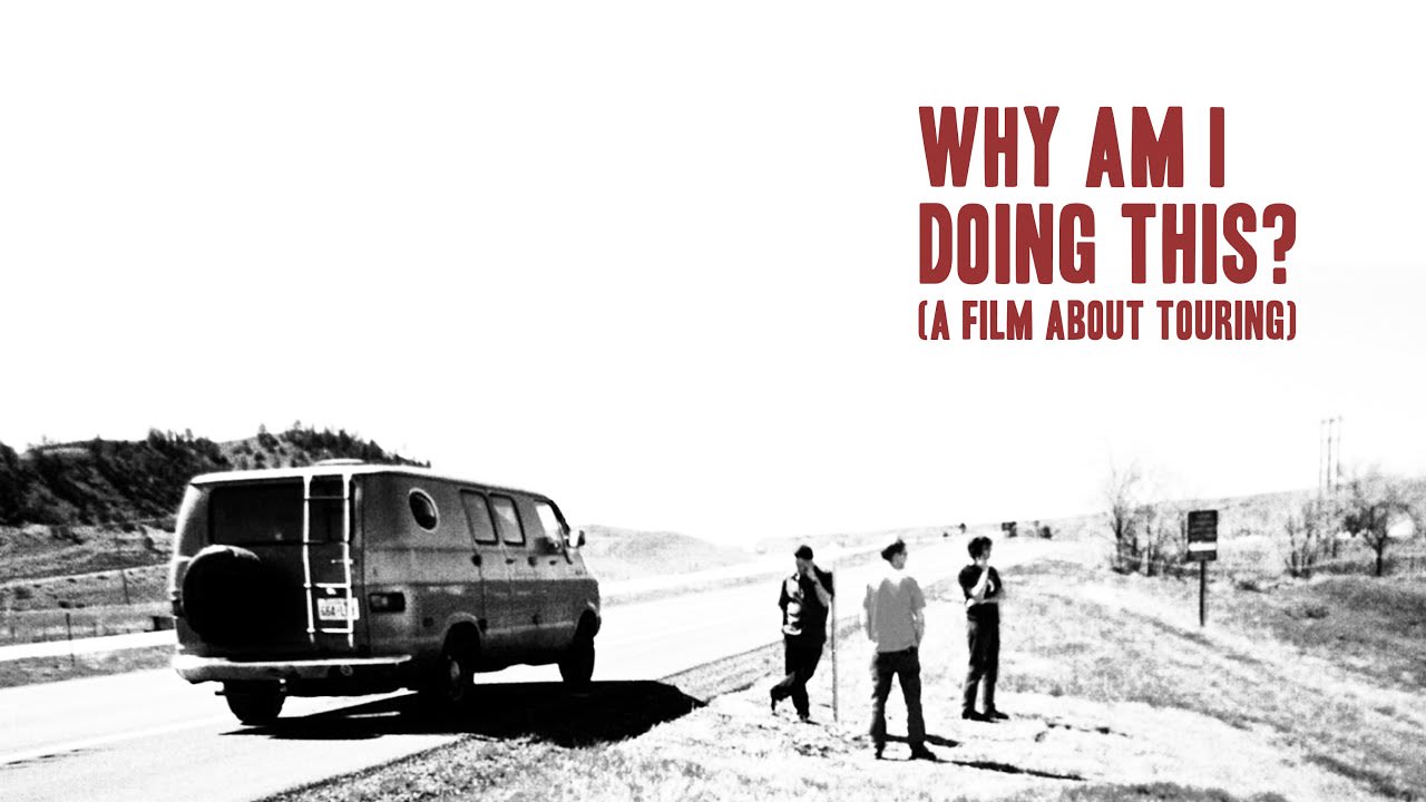 Why Am I Doing This? : A Film About Touring (2021) - Stories from the road by touring musicians who don't care about making it in the music business. 100% Dave Grohl free.[2:06:57]