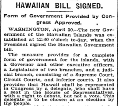 Today in 1900: President McKinley signed a bill establishing a new government of the Hawaiian Islands and providing for representation by a delegate in U.S. Congress