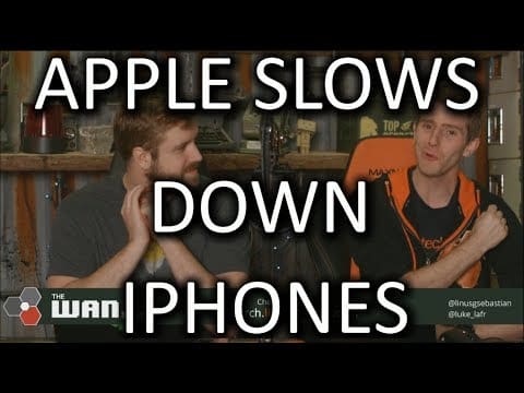 Apple is slowing down your iPhone - WAN Show Dec. 22 2017