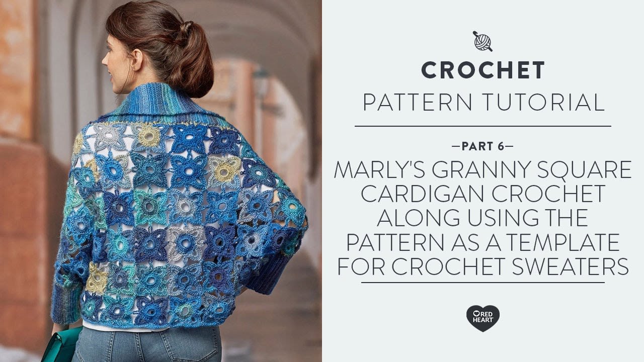 Marly's Granny Square Cardigan Crochet Along Video 6