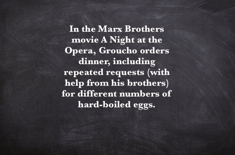 [Max orders pretty much the entire menu.] Crow: And, uh, two hard-boiled eggs. Servo: [Honks.] Crow: Make that three hard-boiled eggs. 📽️ In the Marx Brothers movie A Night at the Opera, Groucho orders dinner, including repeated requests... 📽️ MST3K #324 - Master Ninja II