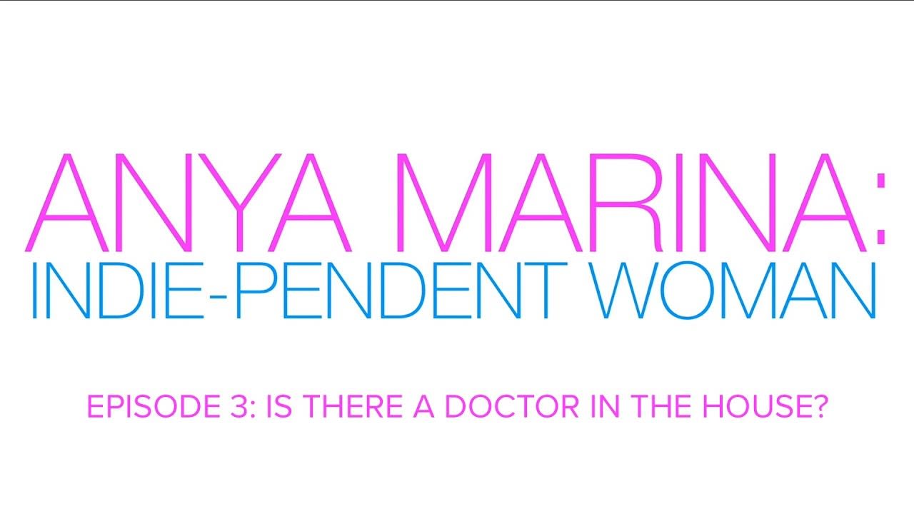 Anya Marina: Indie-pendent Woman - Ep 3 - Is There A Doctor In The House?