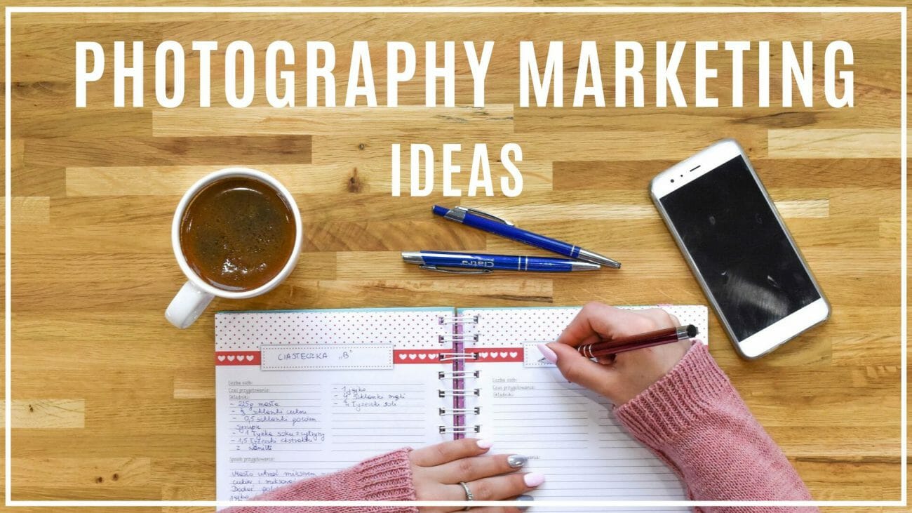 15 Photography Marketing Ideas That Will Get You More Clients