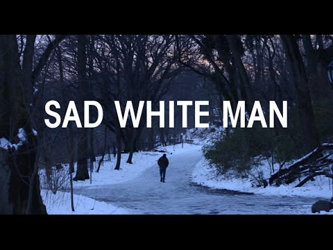 "Sad White Man Movie Trailer" -- Watch the Academy Award-Nominated film about yet another sad white man. 3 years old, 533 views.