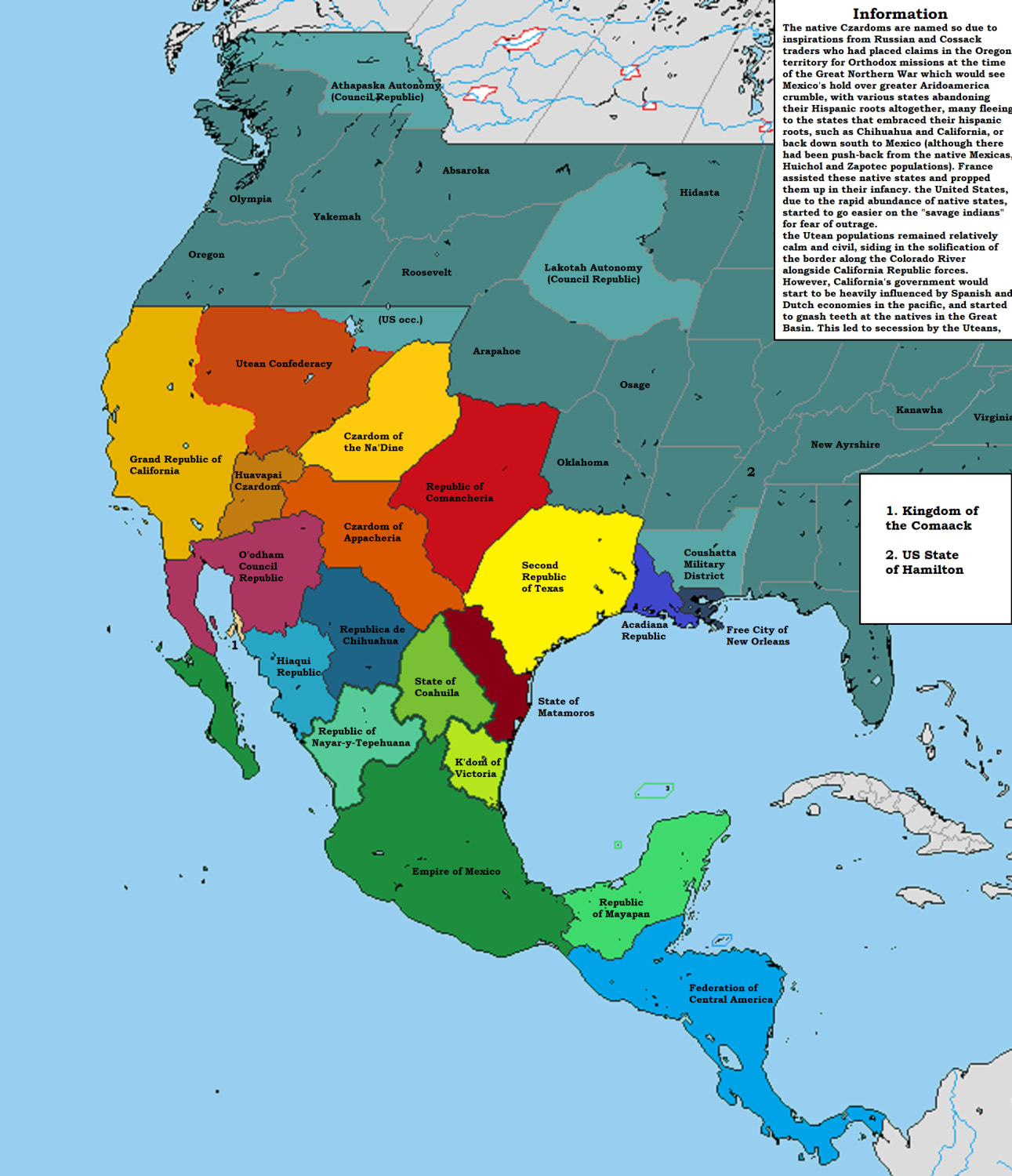 A story of if the US didn't help Texas, and native states assisted by the Napoleonic regime were formed out of the north of Mexico in the 1850s. Lore is a little flimsy, so don't pay it much mind.