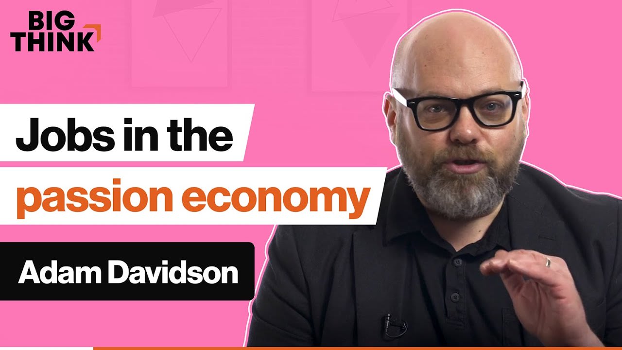 How is the passion economy changing the way we look at jobs? | Adam Davidson | Big Think